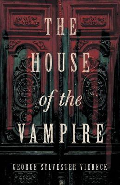 The House of the Vampire George Sylvester Viereck 9781528710664