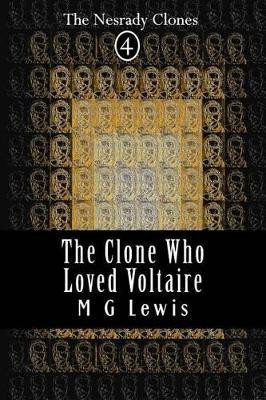 The Clone Who Loved Voltaire by M G Lewis