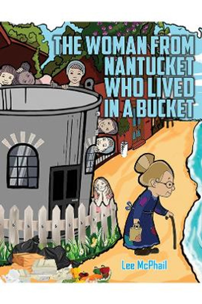 The Woman from Nantucket Who Lived in a Bucket Lee McPhail 9781528992213