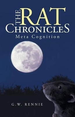 The Rat Chronicles: Meta Cognition G W Rennie 9781475999334