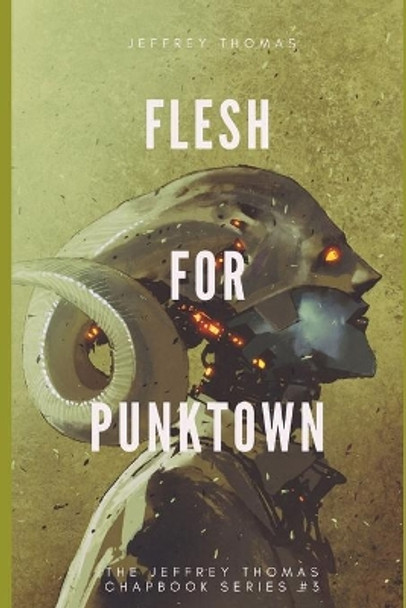 Flesh for Punktown: A Trio of Dark Science Fiction Stories Jeffrey Thomas 9781086383430