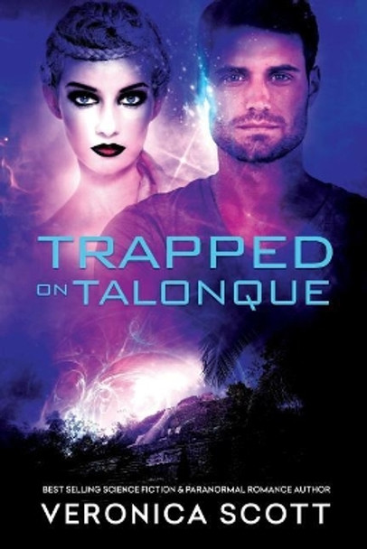 Trapped on Talonque: A Sectors SF Romance Veronica Scott 9780997109313