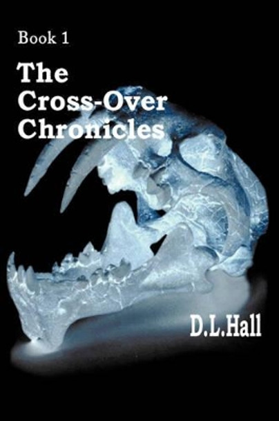 The Cross-Over Chronicles: Book 1 D.L. Hall 9781438951126