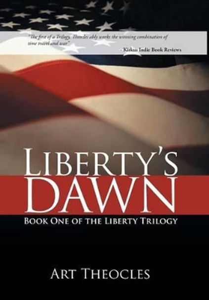 Liberty's Dawn: Book One of the Liberty Trilogy Art Theocles 9781469751580