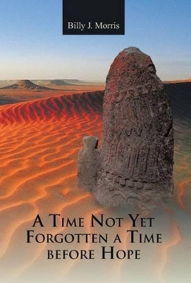 A Time Not Yet Forgotten a Time Before Hope Billy J Morris 9781466981492