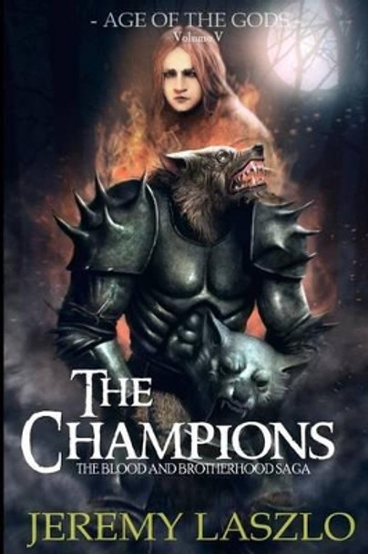 The Champions: Book Five of the Blood and Brotherhood Saga Jeremy Laszlo 9781483950358