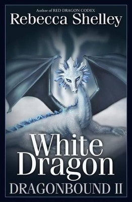 Dragonbound 2: White Dragon Rebecca Shelley 9781479300099