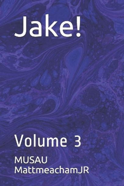 Jake!: Volume 3 Musau Mattmeachamjr 9781086533453