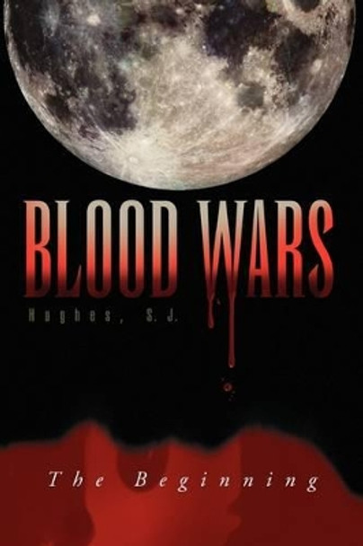 Blood Wars S J S J Hughes 9781441568632