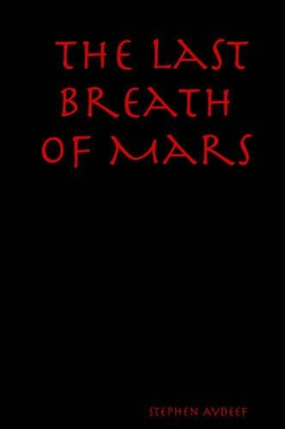 The Last Breath Of Mars Stephen Avdeef 9781411679306