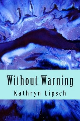 Without Warning by Kathryn I Lipsch