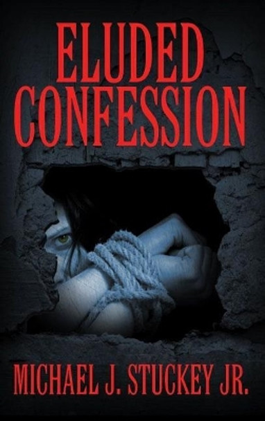 Eluded Confession Michael J Stuckey Jr 9780998671505