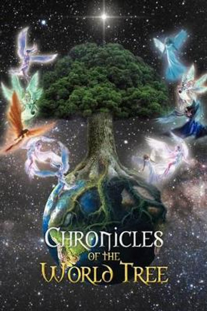 Chronicles of the World Tree Patricia Anne Dye 9781477107423 Chronicles of the World Tree Patricia Anne Dye 9781477107423