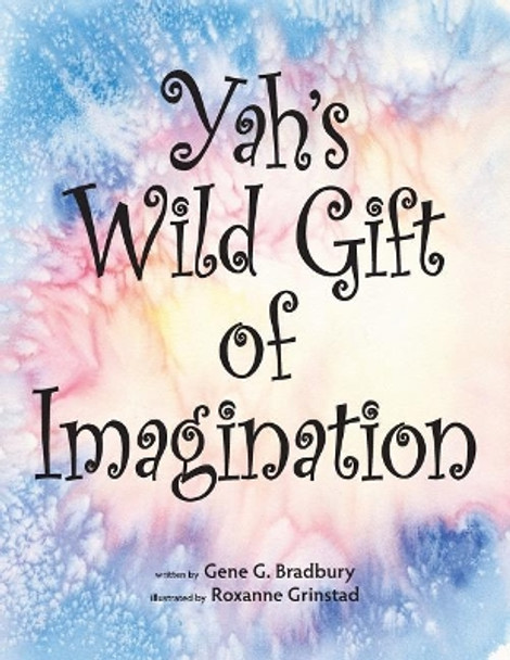 Yah's Wild Gift of Imagination by Roxanne Grinstad