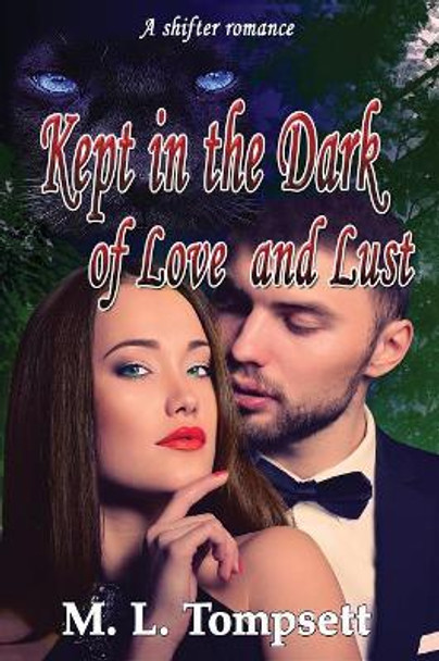 Kept in the Dark of Love and Lust by M L Tompsett