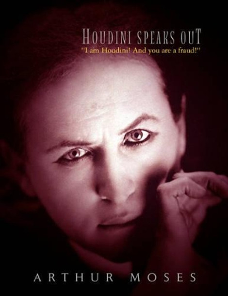 Houdini Speaks Out Arthur Moses 9781425767402