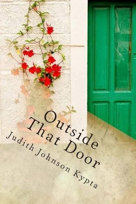 Outside That Door by Judith Johnson Kypta