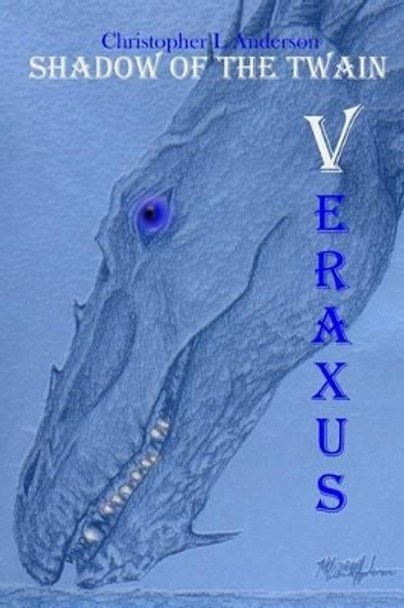 Veraxus: The Dragons Eye Trilogy Christopher L Anderson 9781508838241