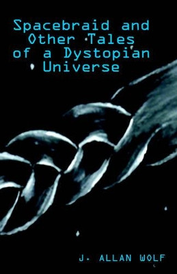 Spacebraid and Other Tales J Allan Wolf 9781413443462