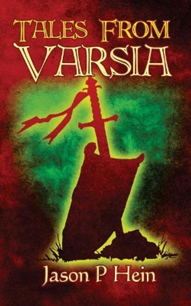 Tales From Varsia Jason P Hein 9781508838593