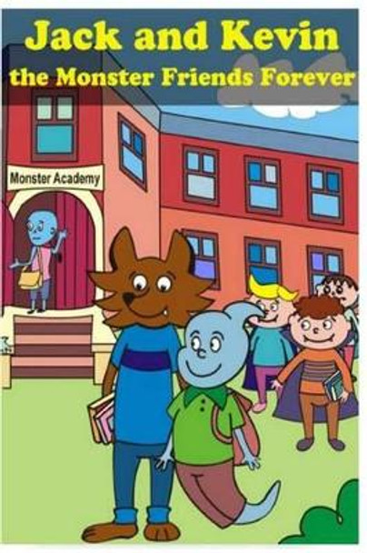 Jack and Kevin - the Monster Friends Forever with Cute Illustrations Tanya Turner 9781508841470