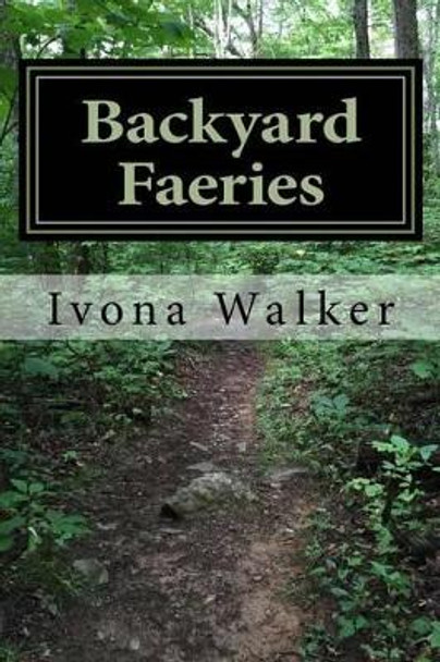 Backyard Faeries Ivona P Walker 9781508846512