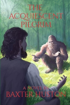 The Acquiescent Pilgrim by Baxter Huston