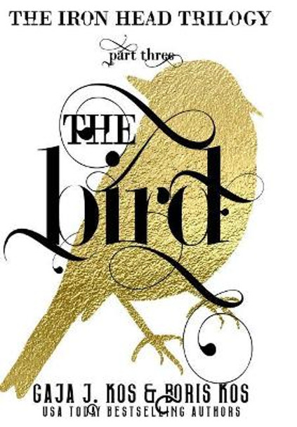 The Bird: The Iron Head Trilogy, Part Three Boris Kos 9781389631108