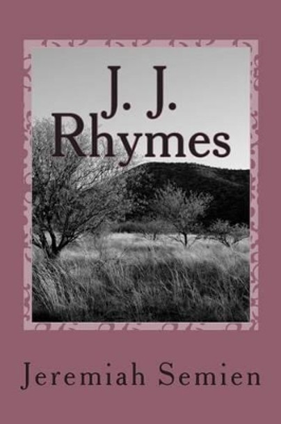 J. J. Rhymes: The Collection Jeremiah Semien 9781478271406