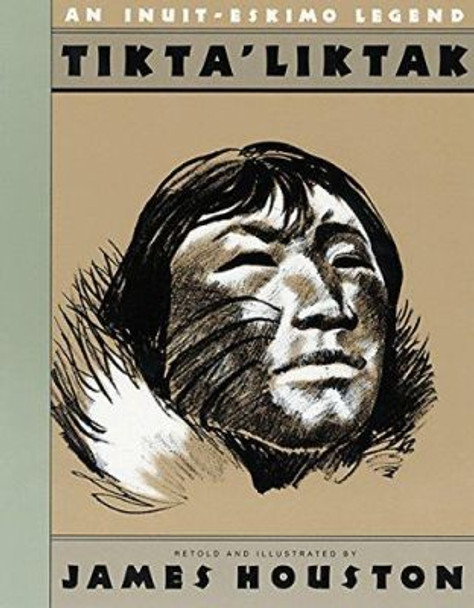 Tikta'liktak: An Inuit-Eskimo Legend James A Houston 9780152877484