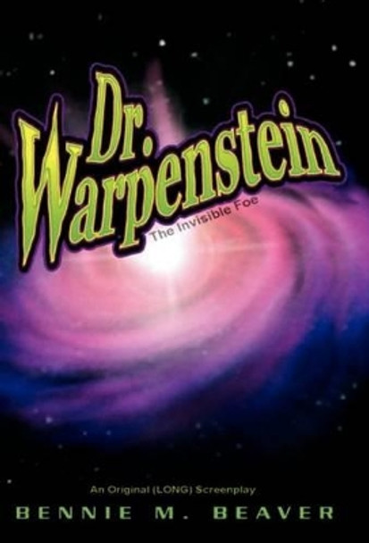 Dr. Warpenstein: The Invisible Foe Bennie Bennie Bennie M Beaver 9781413494990