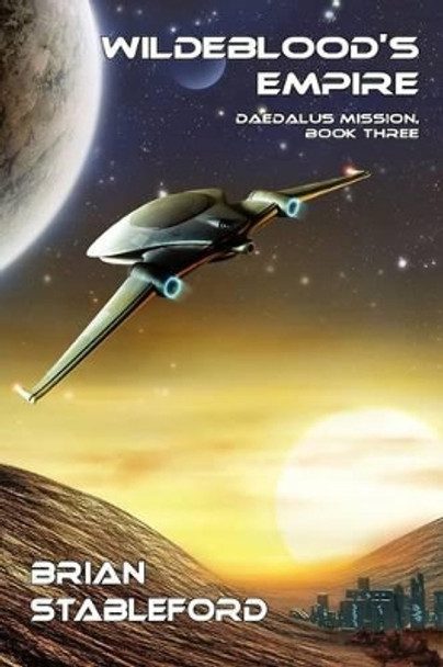 Wildeblood's Empire: Daedalus Mission, Book Three Brian Stableford 9781434435675