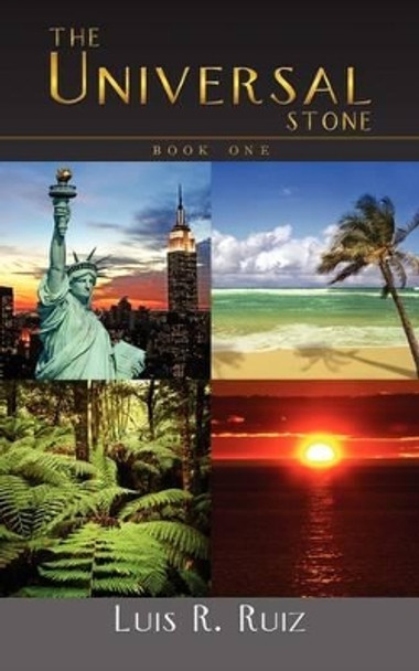 The Universal Stone: Book One Luis R. Ruiz 9781438982403
