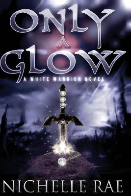 Only a Glow by Nichelle Rae