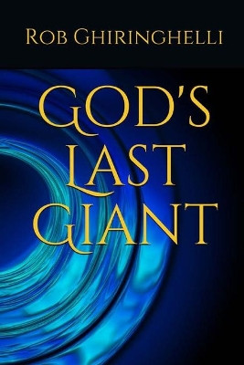God's Last Giant Rob Ghiringhelli 9781087808970