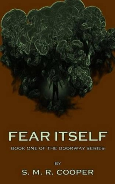 Fear Itself: Book One of the Doorway Series S M R Cooper 9781469958118