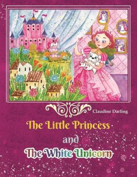 The Little Princess and The White Unicorn Claudine Darling 9781087811567