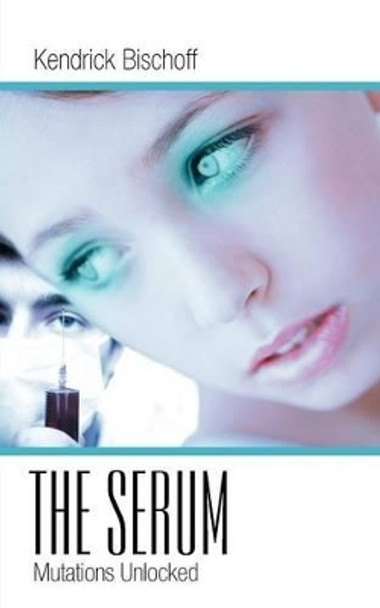 The Serum by Kendrick Bischoff