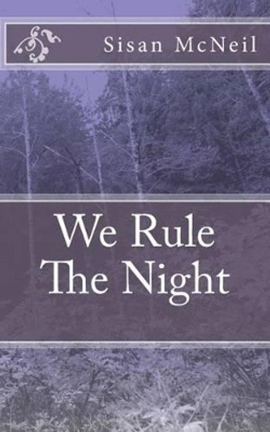 We Rule The Night by Sisan McNeil