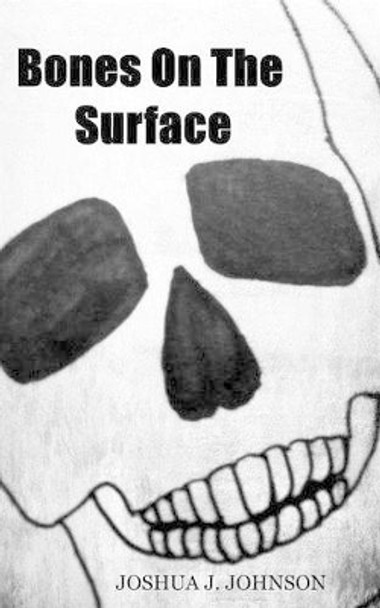 Bones On The Surface Matthew J Johnson 9781482747140