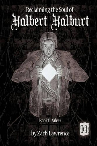 Reclaiming The Soul Of Halbert Halburt: Book II: Silver Zach Lawrence 9781452079318