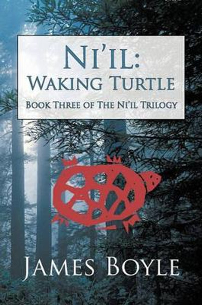 Ni'il: Waking Turtle: Book Three of the Ni'il Trilogy Professor James Boyle (University of Strathclyde) 9781462002962