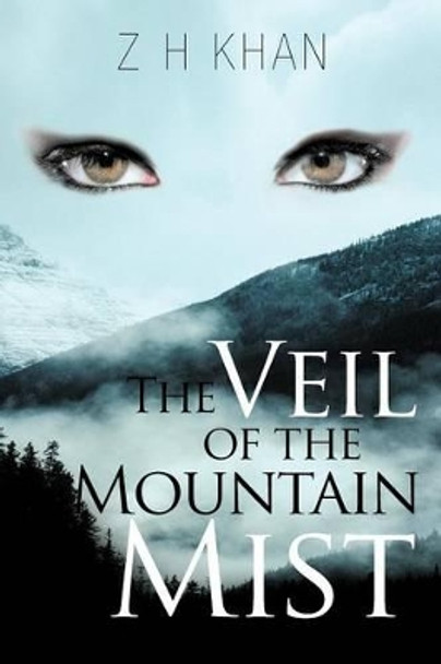 The Veil of the Mountain Mist Z H Khan 9781467879491