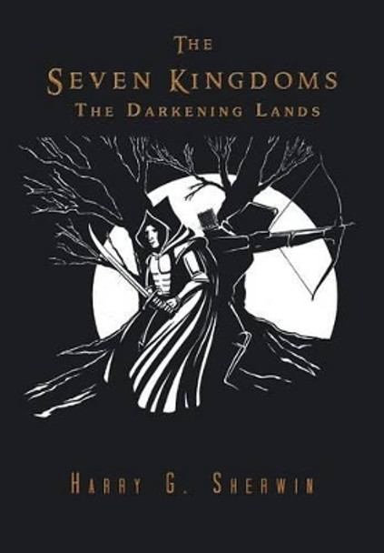 The Seven Kingdoms: The Darkening Lands Harry G. Sherwin 9781481792127