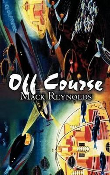 Off Course by Mack Reynolds, Science Fiction, Fantasy Mack Reynolds 9781463895310