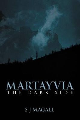 Martayvia: The Dark Side S J Magall 9781477207765