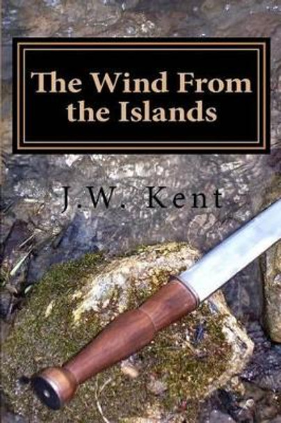 The Wind From the Islands by J W Kent