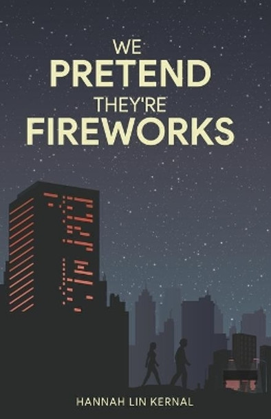 We Pretend They're Fireworks by Hannah Lin Kernal