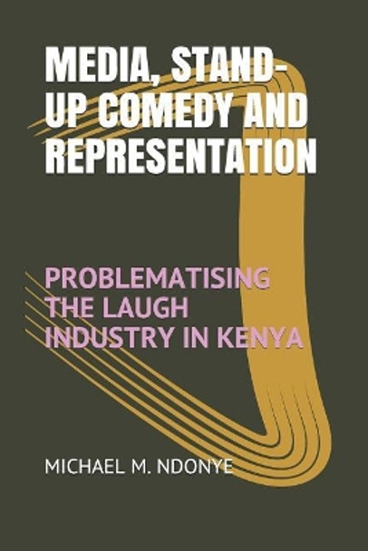 Media, Stand-Up Comedy and Representation by Michael M Ndonye Media, Stand-Up Comedy and Representation by Michael M Ndonye