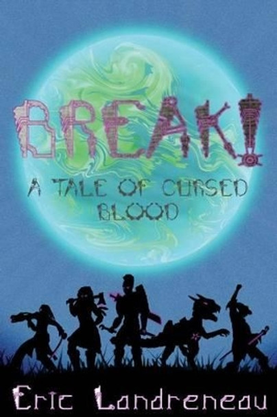 BREAK! A Tale of Cursed Blood Eric Landreneau 9781511910255